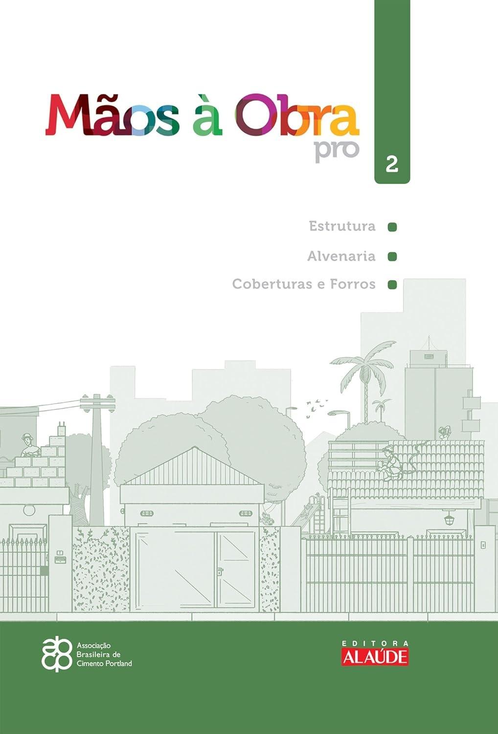 Mãos à Obra pro Vol. 2: Guia Completo de Estrutura, Alvenaria, Coberturas e Forros para Sua Casa