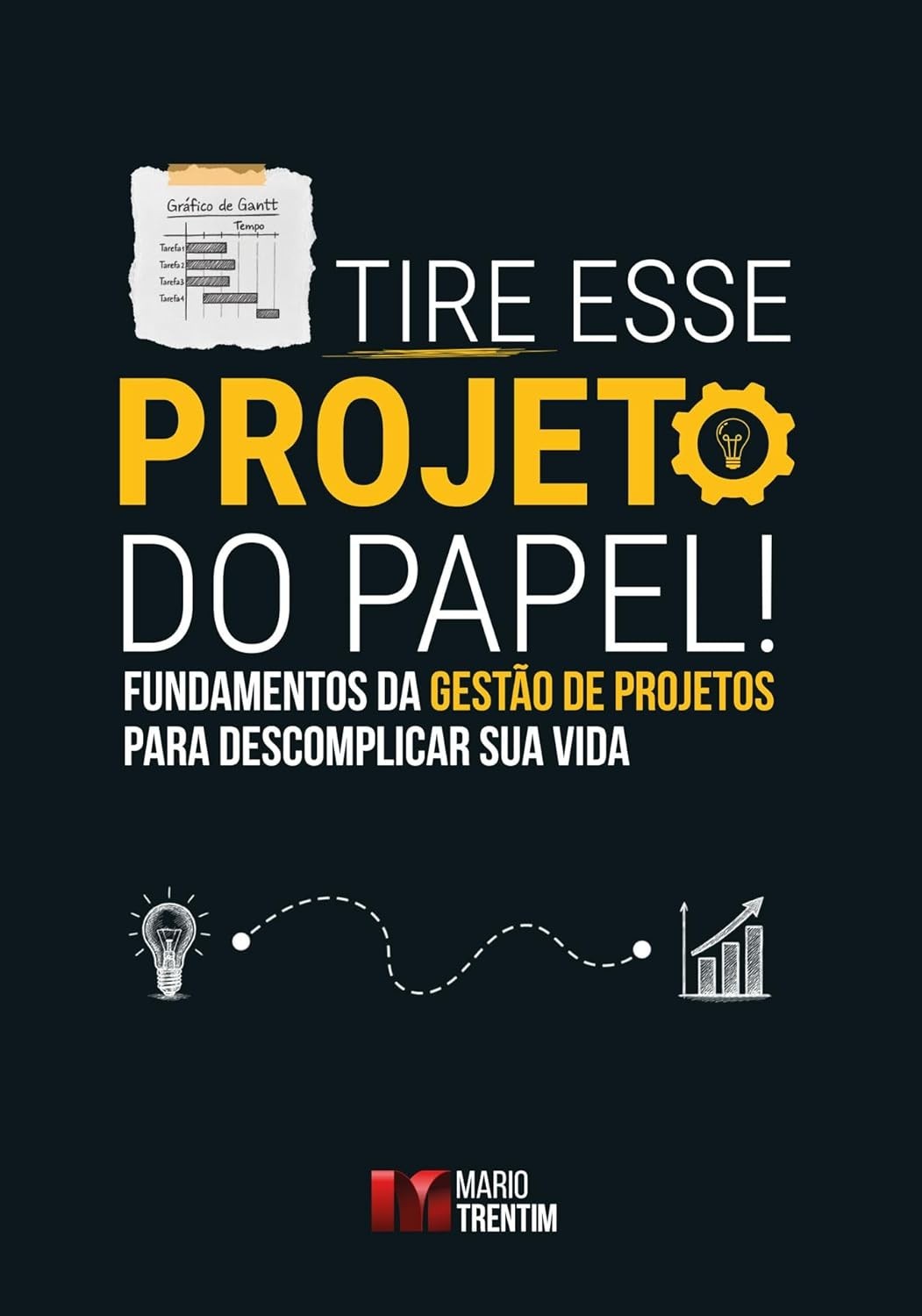 Tire Projetos do Papel: Guia Essencial de Gestão para Descomplicar Sua Vida