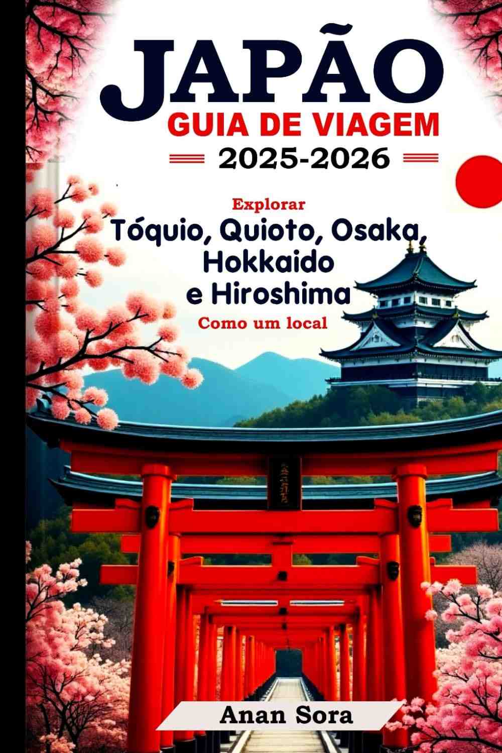 Guia de Viagem Japão 2025-2026: Descubra Tóquio, Kyoto e Mais como um Local