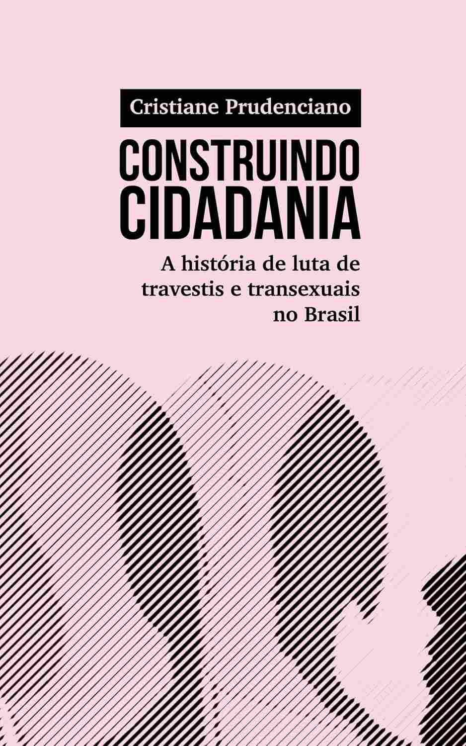 Construindo Cidadania: A História de Luta e Resistência de Travestis e Transexuais no Brasil