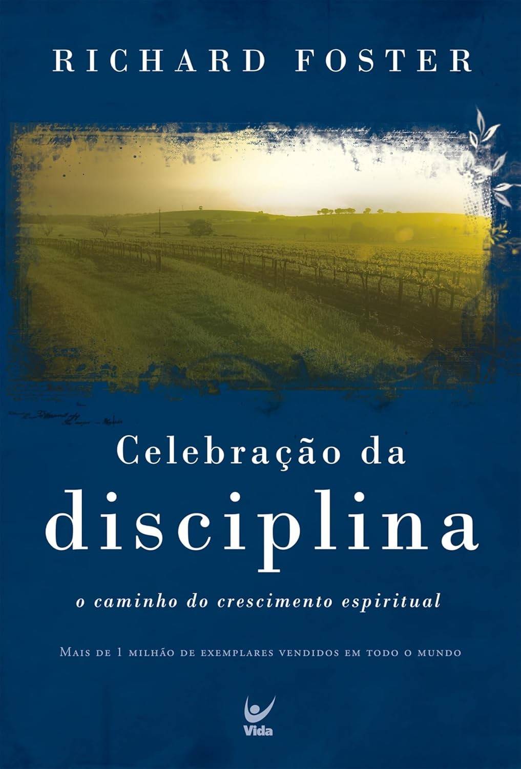 Celebração da Disciplina: Transforme Sua Vida Espiritual com Richard Foster