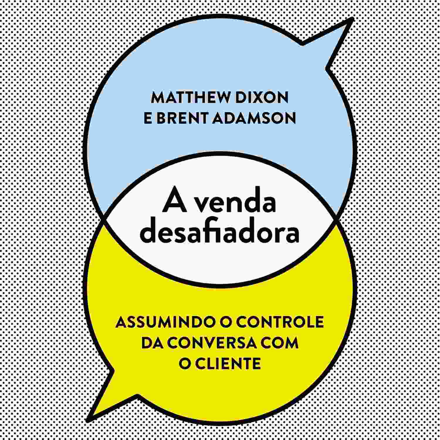 A Venda Desafiadora: Domine a Conversa e Transforme Clientes