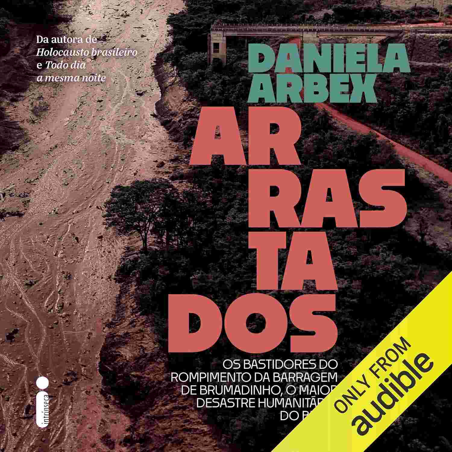 Arrastados: A Verdade Crua por Trás do Rompimento da Barragem de Brumadinho