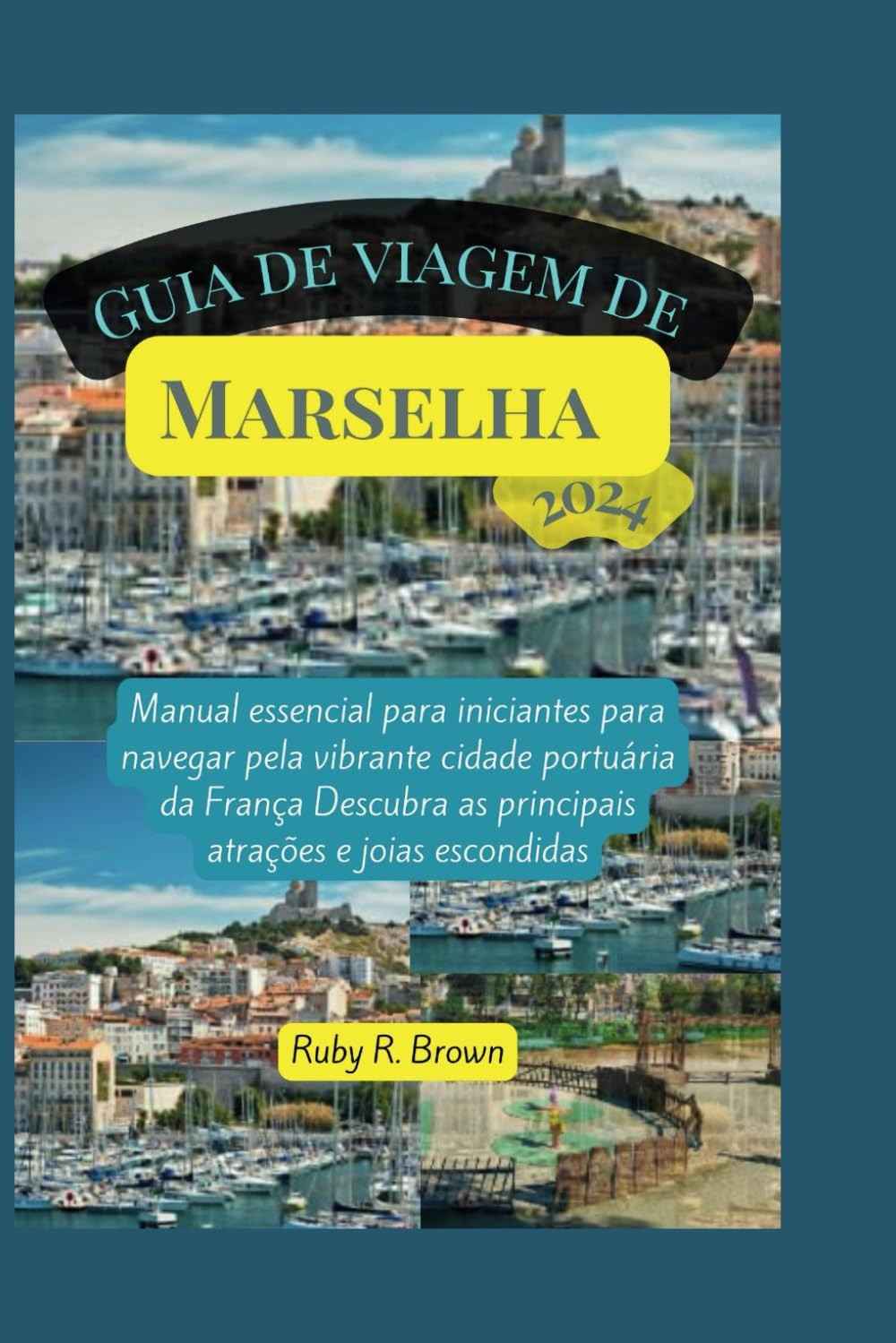 Guia de Viagem Marselha 2024: Seu Passaporte para a Joia Portuária da França