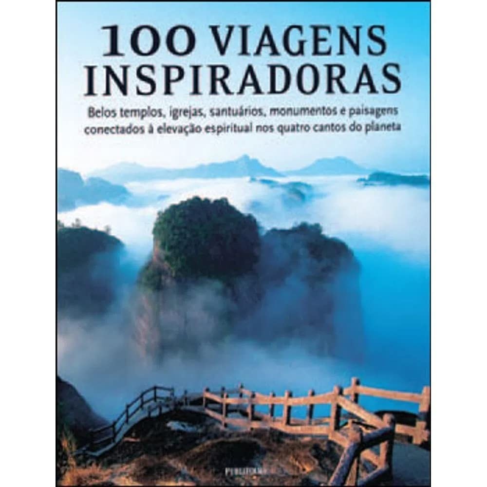 100 Viagens Inspiradoras: Descubra Lugares Sagrados e Transformadores