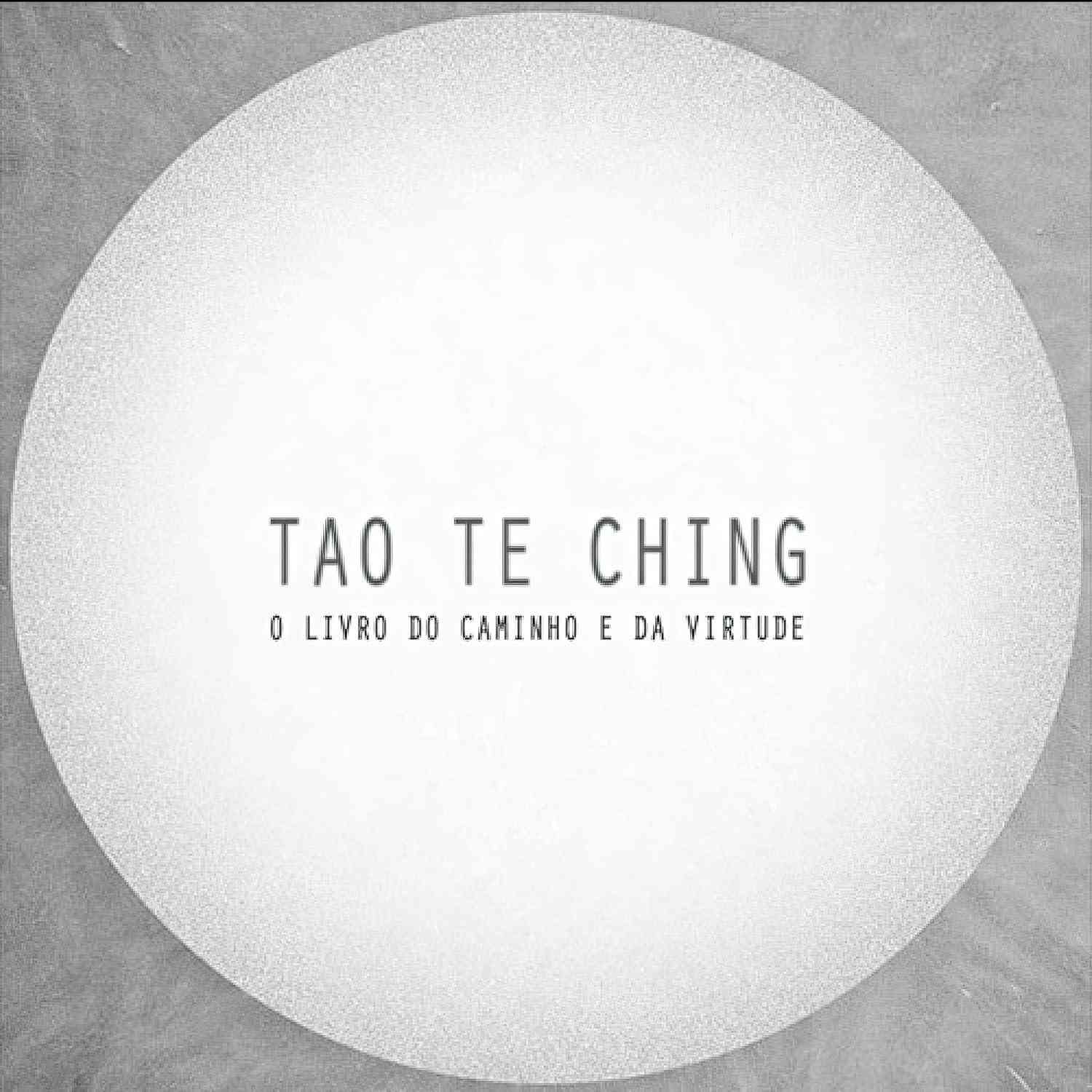 Tao Te Ching: O Livro do Caminho e da Virtude - Sabedoria Milenar para a Vida