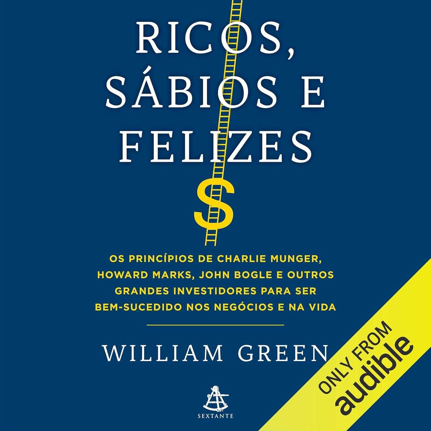 Ricos, Sábios e Felizes: Segredos de Investidores de Sucesso para Negócios e Vida