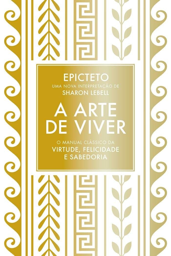 A Arte de Viver: O Manual Clássico de Epicteto para Virtude e Felicidade