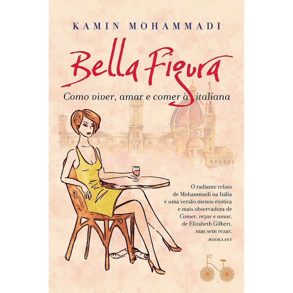 Bella Figura: Descubra o Estilo de Vida Italiano para Viver, Amar e Comer com Graça